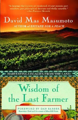 Wisdom of the Last Farmer: Harvesting Legacies from the Land by Mas Masumoto, David