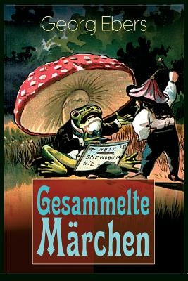 Gesammelte Märchen: Das Elixir, Die graue Locke, Die Nüsse - Weihnachtsmärchen für meine Kinder und Enkel by Ebers, Georg