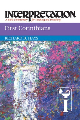 First Corinthians: Interpretation: A Bible Commentary for Teaching and Preaching by Hays, Richard B.