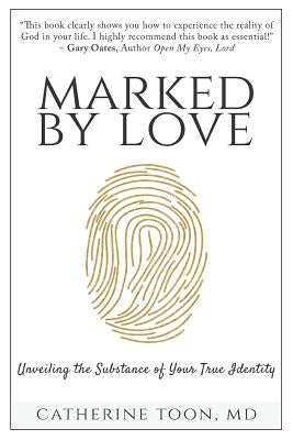 Marked by Love: Unveiling the Substance of Your True Identity by Toon, Catherine