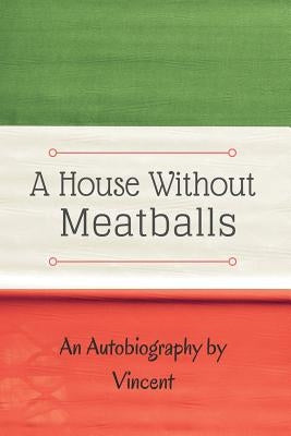 A House Without Meatballs: A Biography by Herr-Romano, Vincent