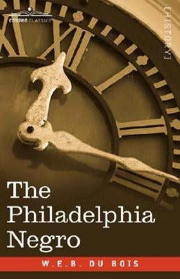 The Philadelphia Negro by Du Bois, W. E. B.