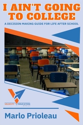 I Ain't Going To College: A Guide To Life After High School Paperback Createspace Independent Publishing Platform