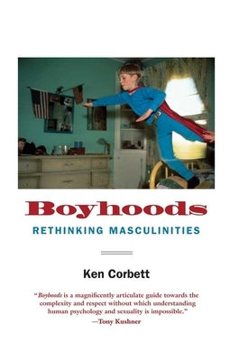 Boyhoods: Rethinking Masculinities Paperback Yale University Press
