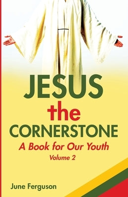 Jesus the Cornerstone: A Book for Our Youth Volume 2 Trilogy Christian Publishing