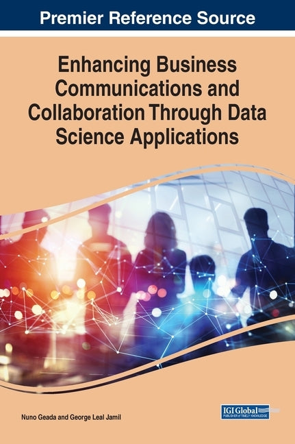 Enhancing Business Communications and Collaboration Through Data Science Applications by Geada, Nuno