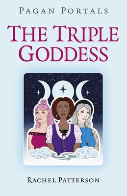 Pagan Portals - The Triple Goddess by Patterson, Rachel