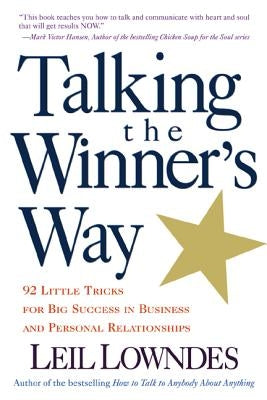 Talking the Winner's Way: 92 Little Tricks for Big Success in Business and Personal Relationships by Lowndes, Leil