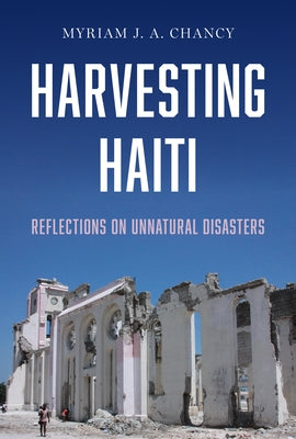 Harvesting Haiti: Reflections on Unnatural Disasters by Chancy, Myriam J. a.