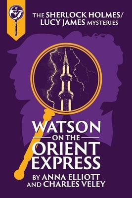 Watson on the Orient Express: A Sherlock Holmes and Lucy James Mystery Paperback Charles\Veley
