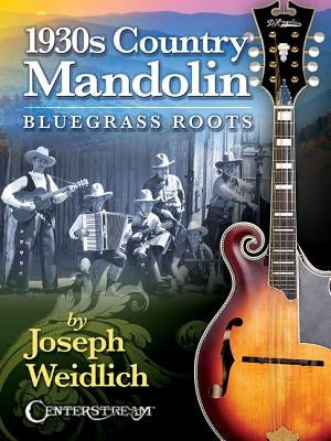 1930s Country Mandolin: Bluegrass Roots by Weidlich, Joseph