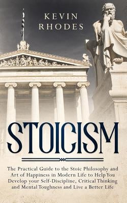 Stoicism: The Practical Guide to the Stoic Philosophy and Art of Happiness in Modern Life to Help You Develop your Self-Discipli Paperback Charlie Piper