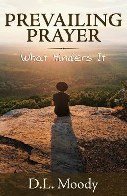 Prevailing Prayer: What Hinders It Paperback Gideon House Books