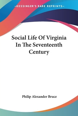 Social Life Of Virginia In The Seventeenth Century Paperback Kessinger Publishing