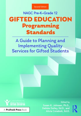 Nagc Pre-K-Grade 12 Gifted Education Programming Standards: A Guide to Planning and Implementing Quality Services for Gifted Students by Johnsen