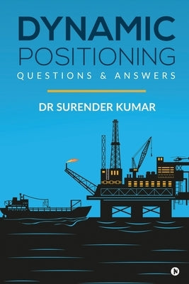 Dynamic Positioning: Questions & Answers by Dr Surender Kumar