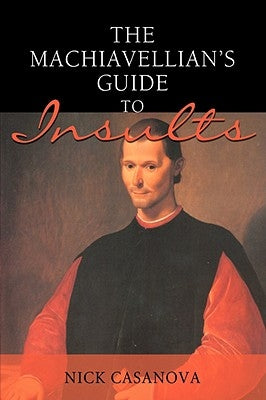 The Machiavellian's Guide to Insults by Casanova, Nick