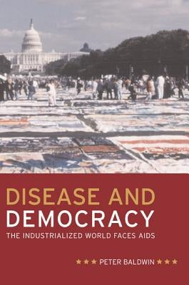 Disease and Democracy: The Industrialized World Faces AIDS Volume 13 Paperback University of California Press