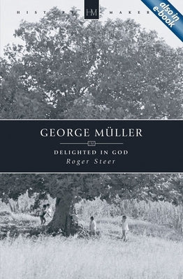 George Müller: Delighted in God by Steer, Roger