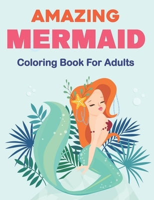 Amazing Mermaid Coloring Book for Adults: Beautiful Mermaids and Ocean Coloring Books for Adults Relaxation Stress Relief Designs. Vol-1 by Mosen Press, Angrer