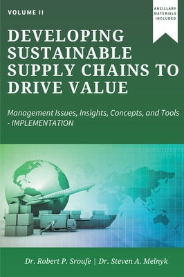 Developing Sustainable Supply Chains to Drive Value: Management Issues, Insights, Concepts, and Tools-Implementation by Sroufe, Robert P.