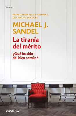 La Tiranía del Mérito / The Tyranny of Merit: What's Become of the Common Good? by Sandel, Michael J.