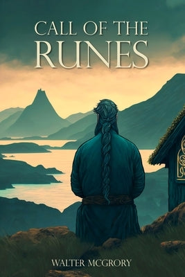 Call of the Runes: The magic, myth, divination, and spirituality of the Nordic people by McGrory, Walter
