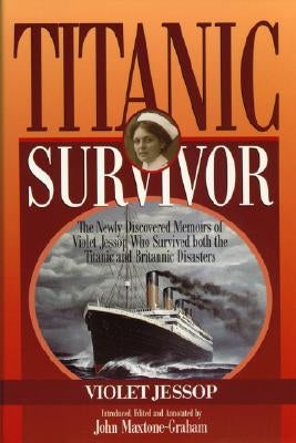 Titanic Survivor: The Newly Discovered Memoirs of Violet Jessop Who Survived Both the Titanic and Britannic Disasters by Jessop, Violet