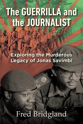 THE GUERRILLA AND THE JOURNALIST - Exploring the Murderous Legacy of Jonas Savimbi Paperback Jonathan Ball Publishers