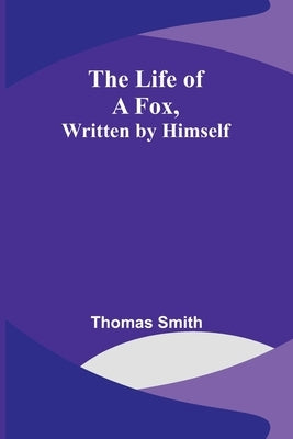 The Life of a Fox, Written by Himself Paperback Alpha Edition