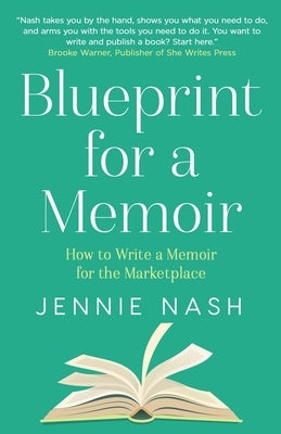 Blueprint for a Memoir: How to Write a Memoir for the Marketplace by Nash, Jennie