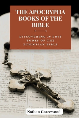 The Apocrypha Books of the Bible: Discovering 30 Lost Books of The Ethiopian Bible Paperback Independently Published