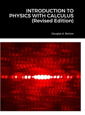 INTRODUCTION TO PHYSICS WITH CALCULUS (Revised Edition) by Barlow, Douglas