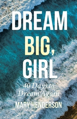 Dream Big, Girl by Henderson, Mary
