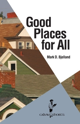 Good Places for All Paperback Calvin College Press