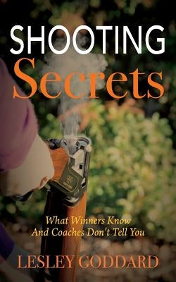 Shooting Secrets: What Winners Know And Coaches Don't Tell You Paperback Outskirts Press