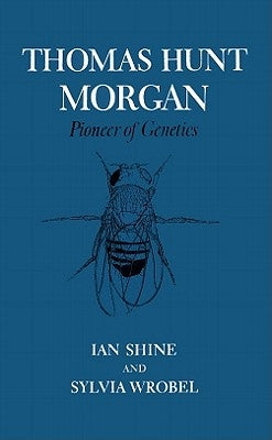 Thomas Hunt Morgan: Pioneer of Genetics Paperback University Press of Kentucky