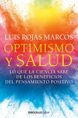 Optimismo Y Salud: Lo Que La Ciencia Sabe de Los Beneficios del Pensamiento Positivo / Optimism and Health. What Science Says about the Benefits... by Rojas Marcos, Luis