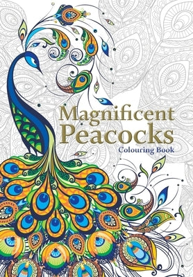 Magnificent Peacocks Colouring Book: Beautiful birds and perfect plumes. Anti-stress colouring by Rose, Christina