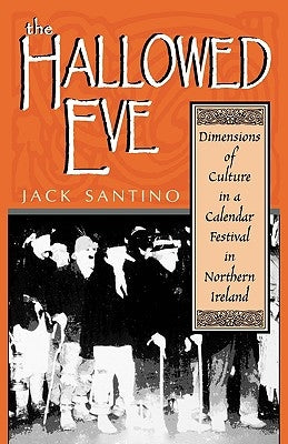 The Hallowed Eve: Dimensions of Culture in a Calendar Festival in Northern Ireland Paperback University Press of Kentucky