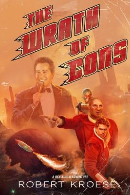 The Wrath of Cons (A Rex Nihilo Adventure) Paperback Independently Published