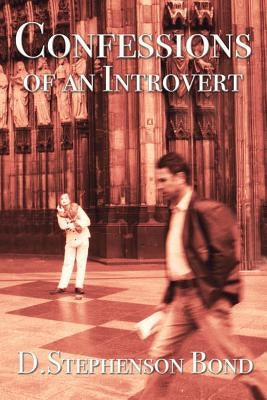 Confessions of an Introvert: The Solitary Path to Emotional Maturity by Bond, D. Stephenson