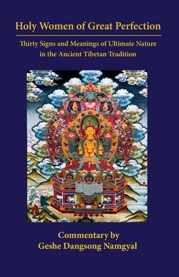 Holy Women of Great Perfection: Thirty Signs and Meanings of Ultimate Nature in the Ancient Tibet Namkha Publications