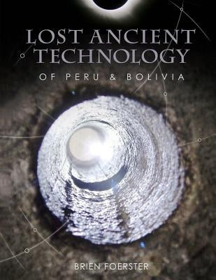 Lost Ancient Technology Of Peru And Bolivia Paperback Createspace Independent Publishing Platform