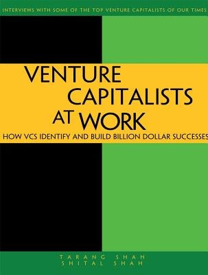 Venture Capitalists at Work: How Vcs Identify and Build Billion-Dollar Successes by Shah, Tarang