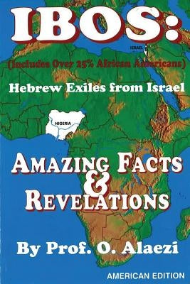 Ibos: Hebrew Exiles from Israel: Reprinting: Amazing Facts & Revelations Paperback Createspace Independent Publishing Platform