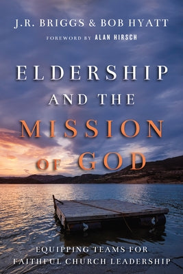 Eldership and the Mission of God: Equipping Teams for Faithful Church Leadership Paperback IVP Books