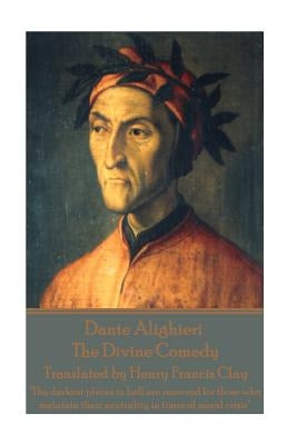 Dante Alighieri - The Divine Comedy, Translated by Henry Francis Clay: "The darkest places in hell are reserved for those who maintain their neutralit Paperback Portable Poetry