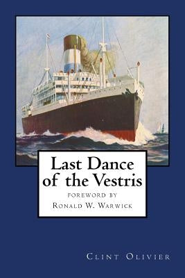 Last Dance of the Vestris: With a foreword by Commodore Ronald W. Warwick by Olivier, Clint