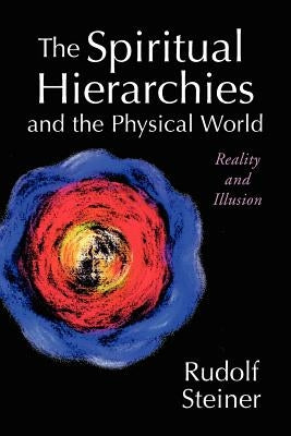 The Spiritual Hierarchies and the Physical World: Reality and Illusion Paperback Anthroposophic Press